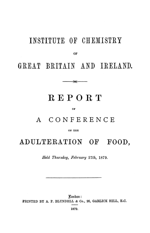 The Institute of Chemistry of Great Britain and Ireland. Report of a Conference on the Adulteration of Food