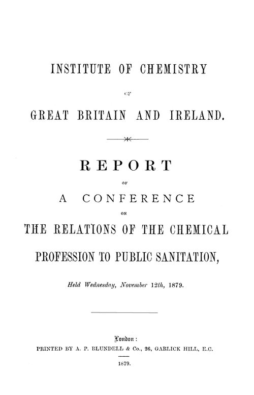 The Institute of Chemistry of Great Britain and Ireland. Report of a Conference on the Relations of the Chemical Profession to Public Sanitation