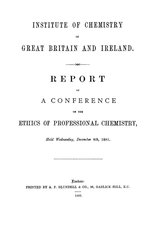 The Institute of Chemistry of Great Britain and Ireland. Report of a Conference on the Ethics of Professional Chemistry