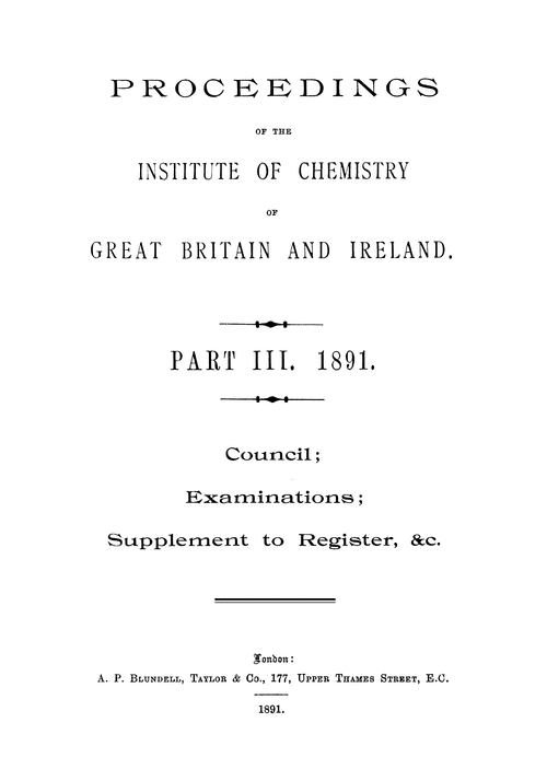 The Institute of Chemistry of Great Britain and Ireland. Proceedings. Part III. 1891