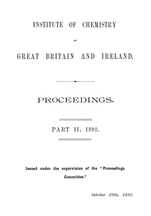 The Institute of Chemistry of Great Britain and Ireland. Proceedings. Part II. 1892