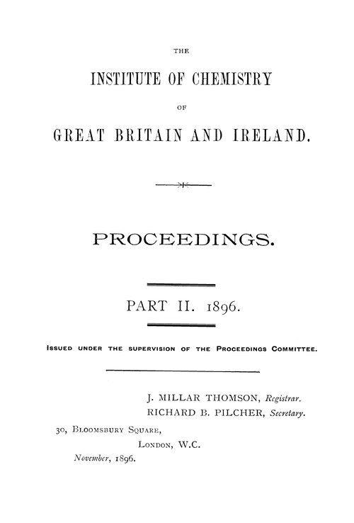 The Institute of Chemistry of Great Britain and Ireland. Proceedings. Part II. 1896