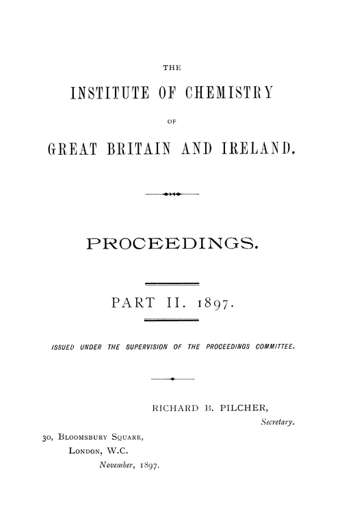 The Institute of Chemistry of Great Britain and Ireland. Proceedings. Part II. 1897