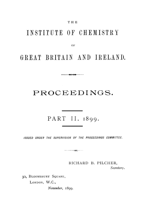 The Institute of Chemistry of Great Britain and Ireland. Proceedings. Part II. 1899