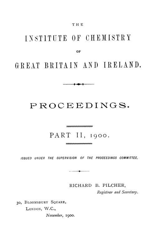 The Institute of Chemistry of Great Britain and Ireland. Proceedings. Part II. 1900