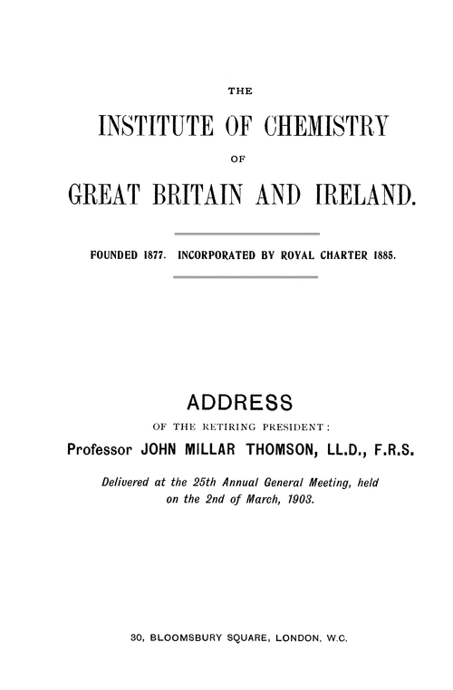 Institute of Chemistry of Great Britain and Ireland. Address of the retiring President