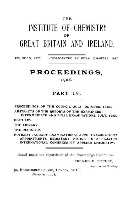 The Institute of Chemistry of Great Britain and Ireland. Proceedings, 1908. Part IV