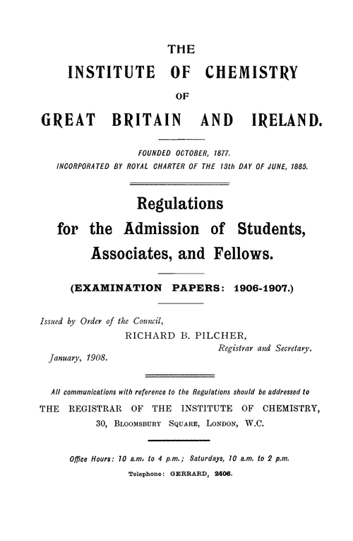 The Institute of Chemistry of Great Britain and Ireland. Regulations for the admission of students, associates, and fellows. (Examination papers: 1906–1907)